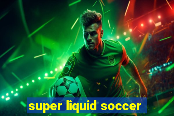 super liquid soccer